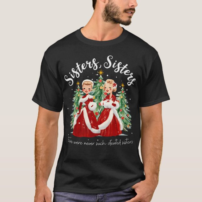 There Were Never Such Devoted Sisters Christmas Xm T-Shirt (Front)