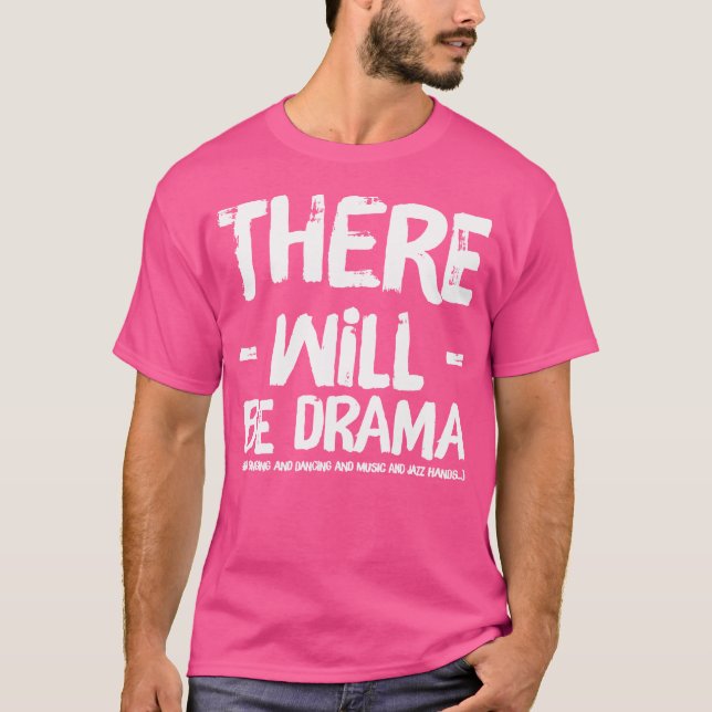 There Will Be Drama And Singing And Dancing T-Shirt (Front)
