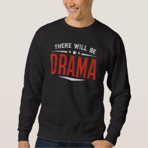 There Will Be Drama Performer Artist Acting Actor Sweatshirt
