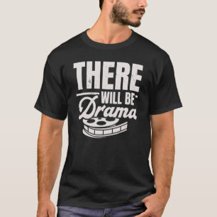 There Will Be Drama Performer Artist Acting Actor  T-Shirt