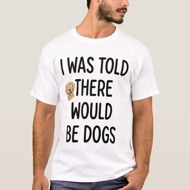 There Would Be Dogs T-Shirt (Front)