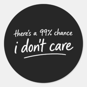 There's a 99% chance don't care funny small talker classic round sticker