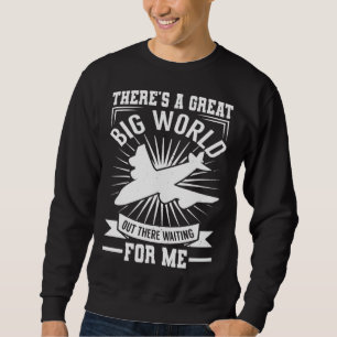 There's A Big World Out There Traveling Sweatshirt