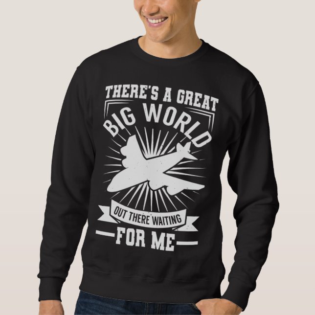 There's A Big World Out There   Traveling Sweatshirt (Front)