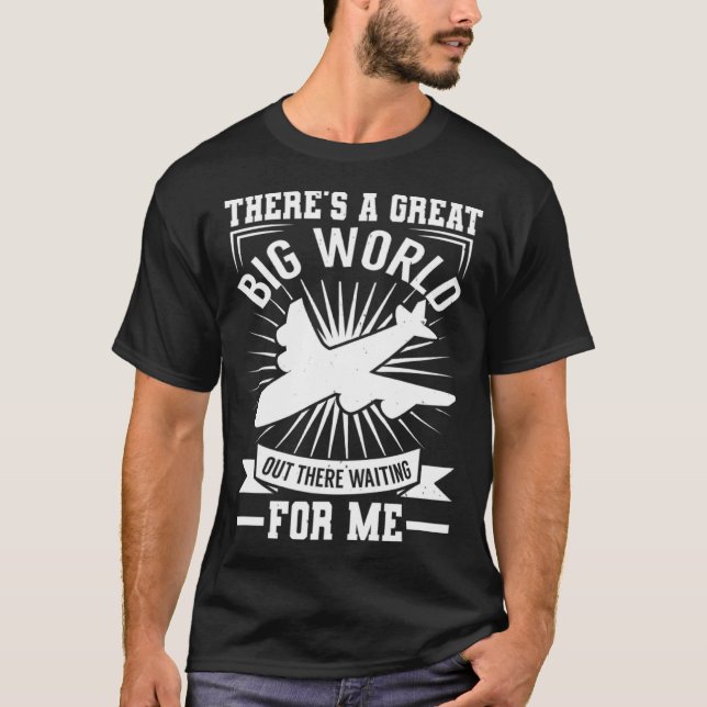 There's A Big World Out There   Traveling T-Shirt (Front)