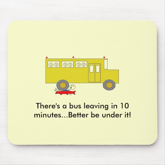There's a bus leaving in 10 minutes..... mouse pad (Front)