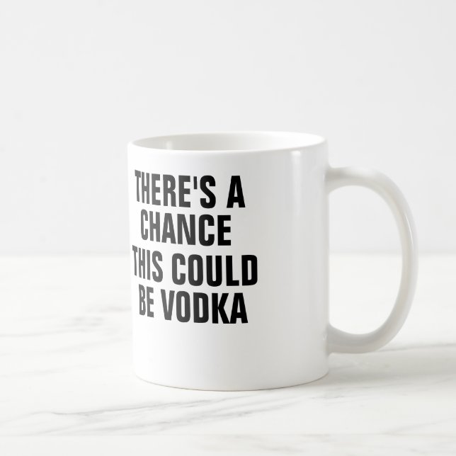 There's a chance this could be vodka. coffee mug (Right)
