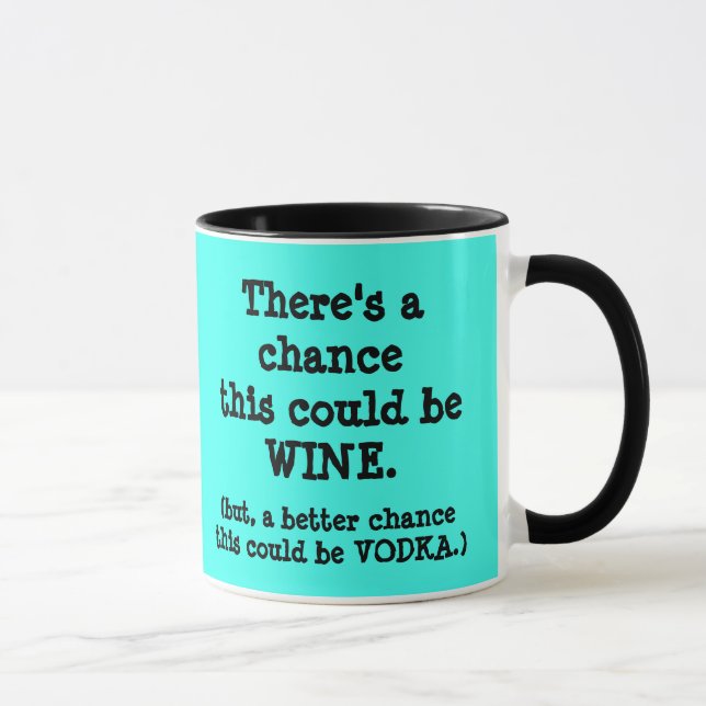 There's a Chance this Could Wine, or Vodka. Mug (Right)