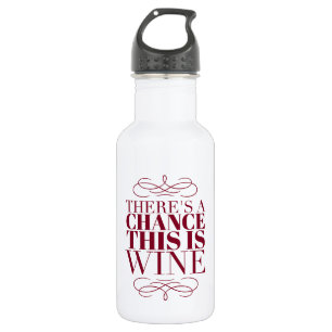 There's a Chance This Is Wine 532 Ml Water Bottle