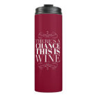 There's a Chance This Is Wine