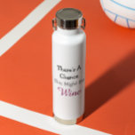 There's a Chance This Might Be Wine Water Bottle<br><div class="desc">There's a Chance This Might Be Wine water bottle</div>