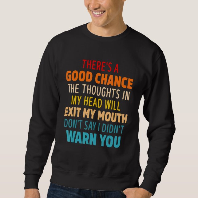 There's A Good Chance The Thoughts In My Head Will Sweatshirt (Front)