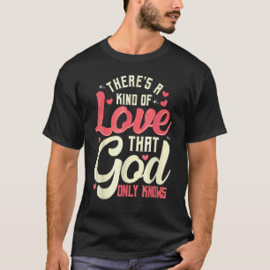 Theres a Kind of Love that God Only Knows gift T-Shirt