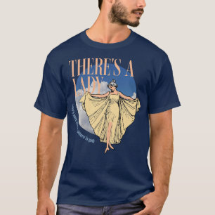 Theres a lady whos sure all that glitters is gold T-Shirt
