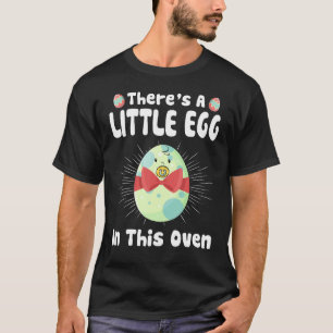 There's A Little Egg In This Oven Easter Day Pregn T-Shirt