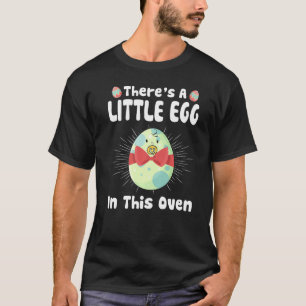 There's A Little Egg In This Oven Easter Day Pregn T-Shirt