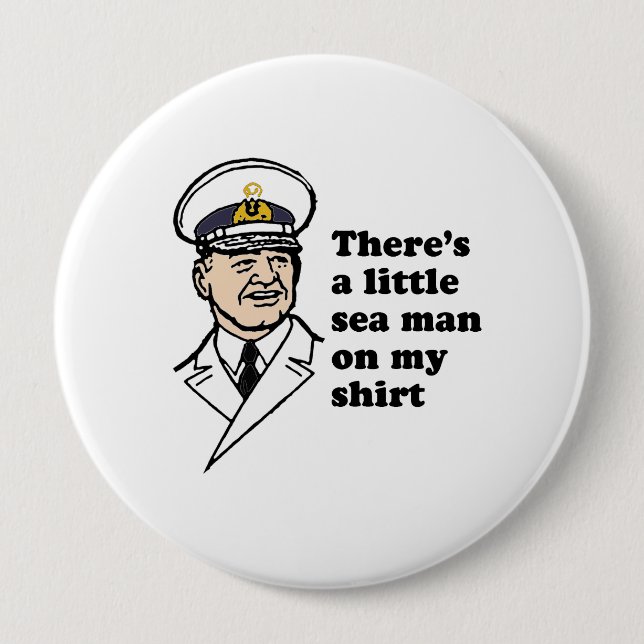 Theres a little sea man on my shirt 10 cm round badge (Front)