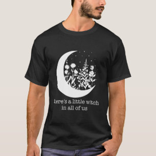 There'S A Little Witch In All Of Us Witchy Witchcr T-Shirt