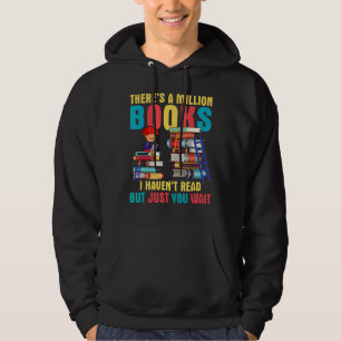 There's A Million Books I Haven't Read But You Jus Hoodie