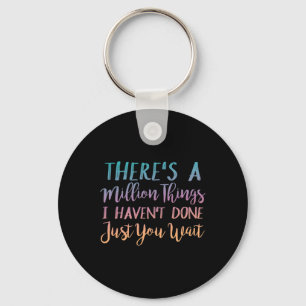 There's A Million Things I Haven't Done Just You W Key Ring