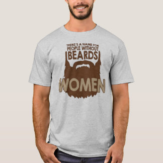 there's a name for people without beards, woman! T-Shirt