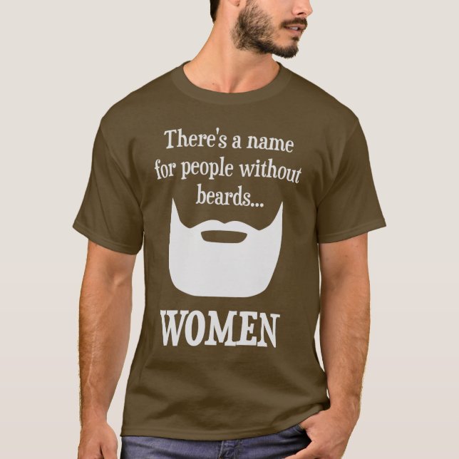 There's a Name For People Without Beards... WOMEN T-Shirt (Front)