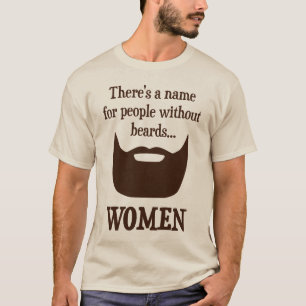 There's a Name For People Without Beards... WOMEN T-Shirt