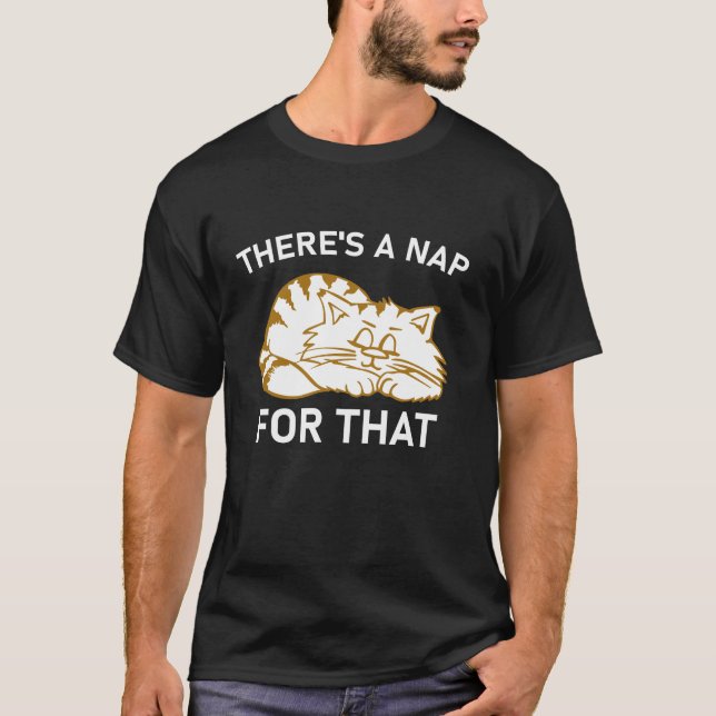 There's a Nap for That Funny Cat Lover Pun Gift T-Shirt (Front)