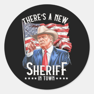 There's A New Sheriff In Town1  Classic Round Sticker