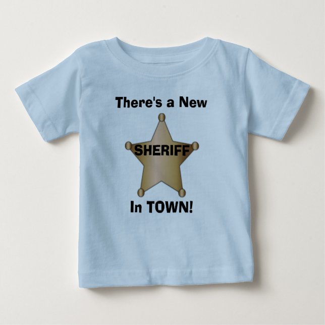 There's a New Sheriff in TOWN! Baby T-Shirt (Front)