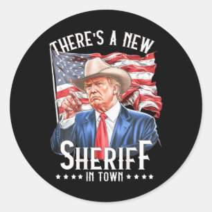 There's A New Sheriff In Town  Classic Round Sticker