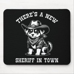 There's A New Sheriff In Town Cowboy Dog Western F Mouse Pad