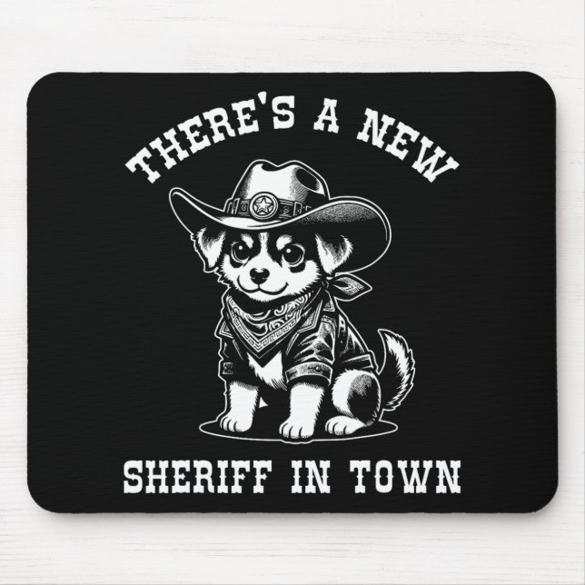 There's A New Sheriff In Town Cowboy Dog Western F Mouse Pad (Front)