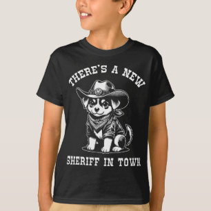 There's A New Sheriff In Town Cowboy Dog Western F T-Shirt