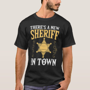 There's A New Sheriff In Town Deputy Sheriff Polic T-Shirt