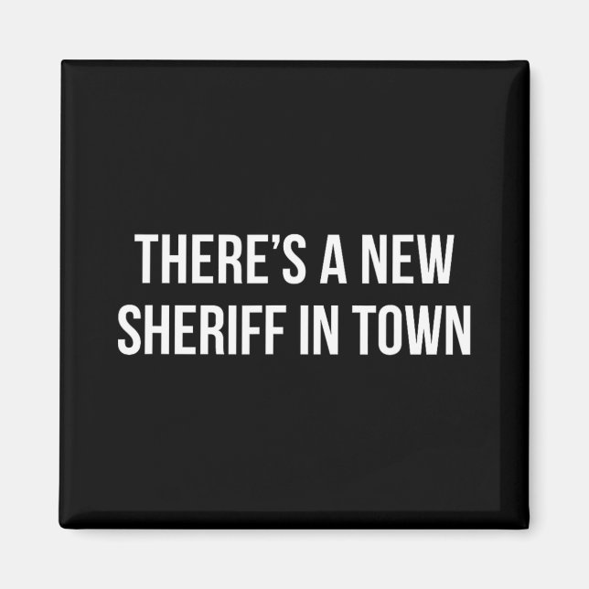 There's A New Sheriff In Town -  Magnet (Front)