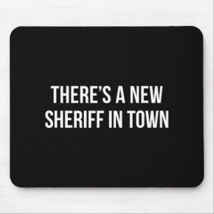 There's A New Sheriff In Town - Mouse Pad