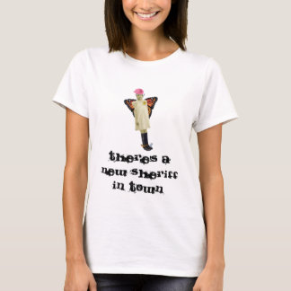 There's A New Sheriff In Town T-Shirt