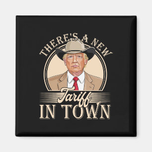 There's A New Tariff In Town Funny Trump Political Magnet