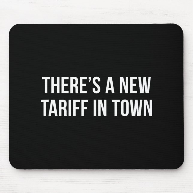 There's A New Tariff In Town -  Mouse Pad (Front)