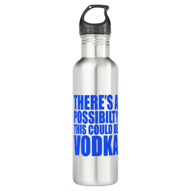 There's A Possibility Could Be Vodka 710 Ml Water Bottle (Front)
