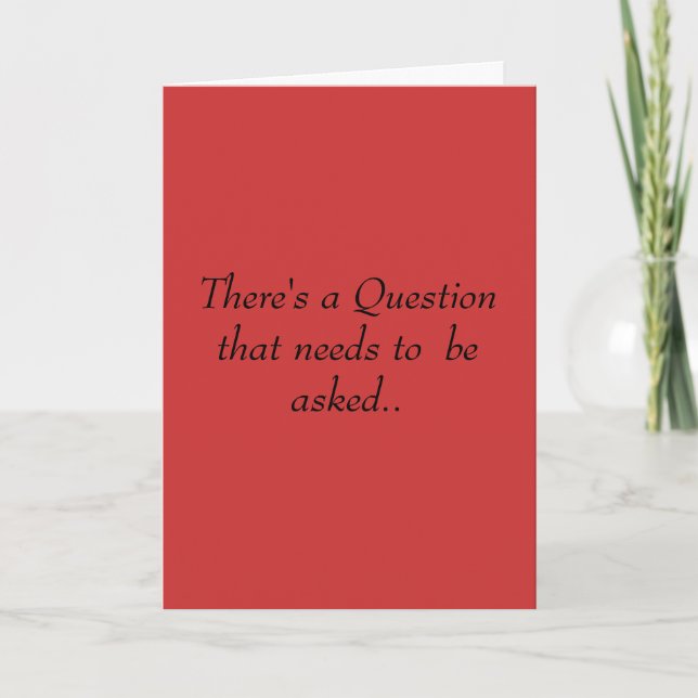There's a Question that needs to be asked. Card (Front)