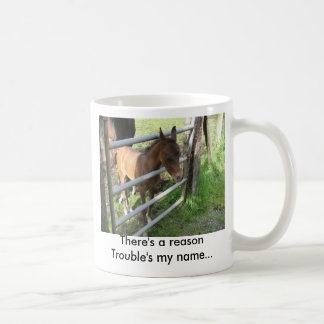 There's a reason Trouble's my name... Coffee Mug