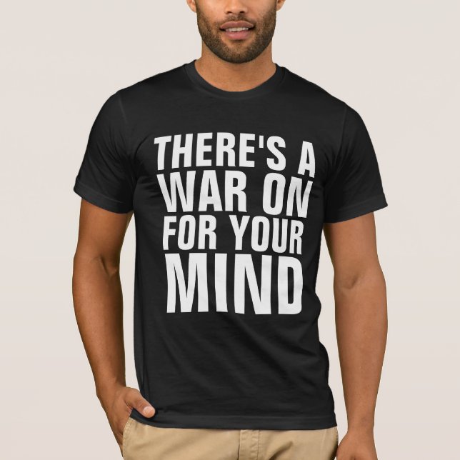 THERE'S A WAR ON FOR YOUR MIND T-SHIRTS (Front)