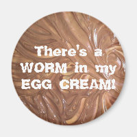 There's a WORM in my EGG CREAM!