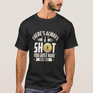 There's Always A Shot Funny Billiards Pool T-Shirt
