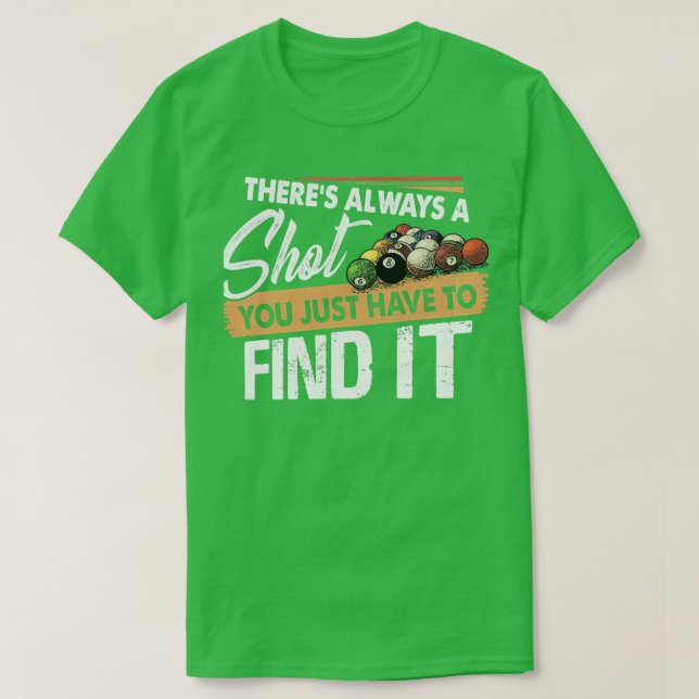 Theres Always A Shot Funny Pool Billiards Players  T-Shirt (Design Front)