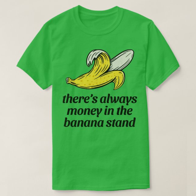 Theres always money in the banana stand T-Shirt (Design Front)