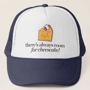 There's Always Room for Cheesecake Trucker Hat