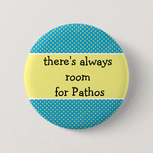 there's always room for Pathos, emotions 6 Cm Round Badge